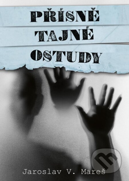 Kniha: Přísně tajné ostudy (Jaroslav V. Mareš). Epocha, 2024 Kniha: Přísně tajné ostudy (Jaroslav V. Mareš). Epocha, 2024