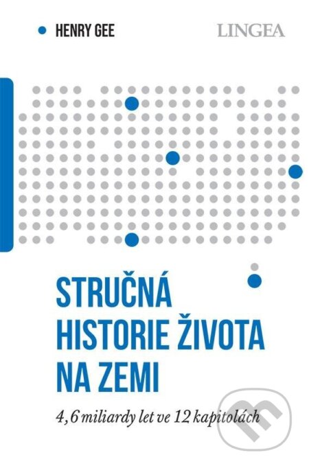 Kniha: Stručná historie života na Zemi (Henry Gee). Lingea, 2024 Kniha: Stručná historie života na Zemi (Henry Gee). Lingea, 2024