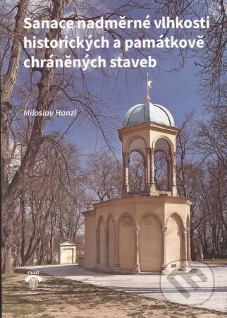 Kniha: Sanace nadměrné vlhkosti historických a památkově chráněných staveb (Miloslav Hanzl). Informační centrum ČKAIT, 2022 Kniha: Sanace nadměrné vlhkosti historických a památkově chráněných staveb (Miloslav Hanzl). Informační centrum ČKAIT, 2022