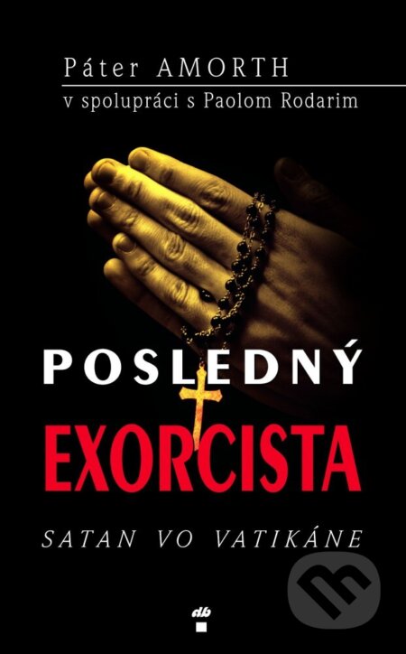 Kniha: Posledný exorcista (Gabriele Amorth). Don Bosco, 2012 Kniha: Posledný exorcista (Gabriele Amorth). Don Bosco, 2012