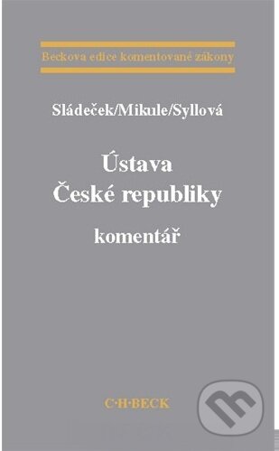 Kniha: Ústava České republiky. Komentář (Vladimír Sládeček). C. H. Beck, 2007 Kniha: Ústava České republiky. Komentář (Vladimír Sládeček). C. H. Beck, 2007