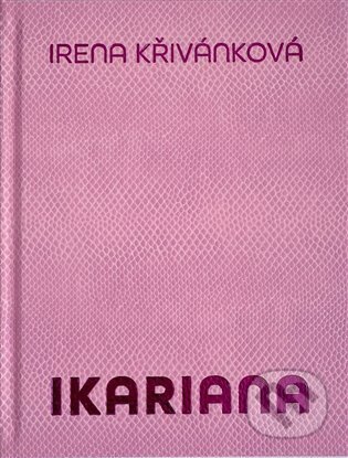 Kniha: Ikariana (Irena Křivánková a Karel Srp). Final Idea, 2024 Kniha: Ikariana (Irena Křivánková a Karel Srp). Final Idea, 2024