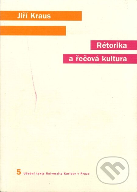 Kniha: Rétorika a řečová kultura (Jiří Kraus). Karolinum, 2005 Kniha: Rétorika a řečová kultura (Jiří Kraus). Karolinum, 2005