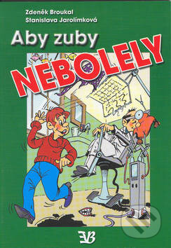 Kniha: Aby zuby nebolely (Stanislava Jarolímková a Zdeněk Broukal). Babická Eva, 2002 Kniha: Aby zuby nebolely (Stanislava Jarolímková a Zdeněk Broukal). Babická Eva, 2002