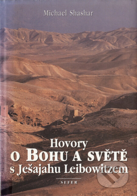 Kniha: Hovory o Bohu a světě s Ješajahu Leibowitzem (Michael Shashar). Sefer, 1999 Kniha: Hovory o Bohu a světě s Ješajahu Leibowitzem (Michael Shashar). Sefer, 1999