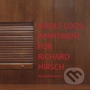 Adolf Loos: Apartment for Richard Hirsch - Burkhardt Rukschcio, Adolf Loos Apartment and Gallery, 2014