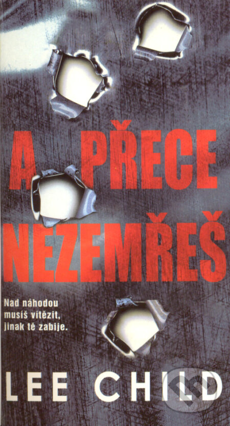 Kniha: A přece nezemřeš (Lee Child). BB/art, 2007 Kniha: A přece nezemřeš (Lee Child). BB/art, 2007