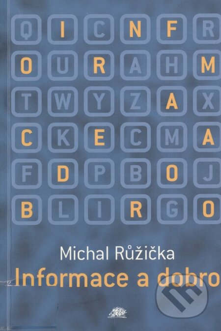 Kniha: Informace a dobro (Michal Ružička). Ježek, 2000 Kniha: Informace a dobro (Michal Ružička). Ježek, 2000