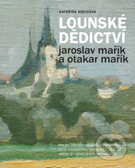 Kniha: Lounské dědictví: Jaroslav a Otakar Mařík (Kateřina Krejčová). Verzone, 2018 Kniha: Lounské dědictví: Jaroslav a Otakar Mařík (Kateřina Krejčová). Verzone, 2018