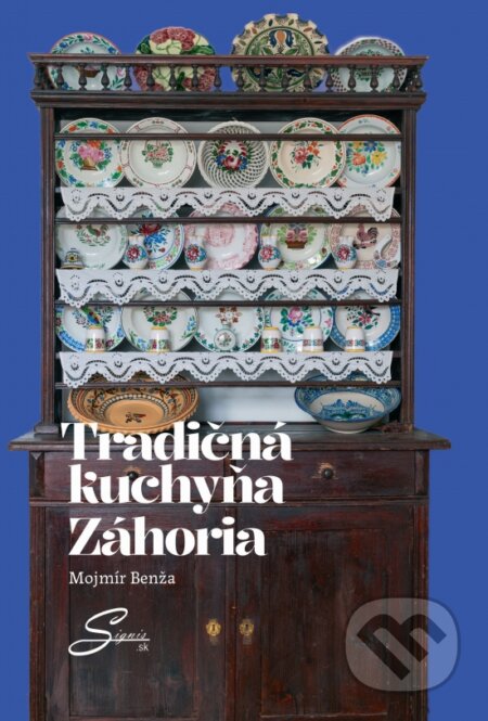 Kniha: Tradičná kuchyňa Záhoria (Mojmír Benža). Signis, 2024 Kniha: Tradičná kuchyňa Záhoria (Mojmír Benža). Signis, 2024