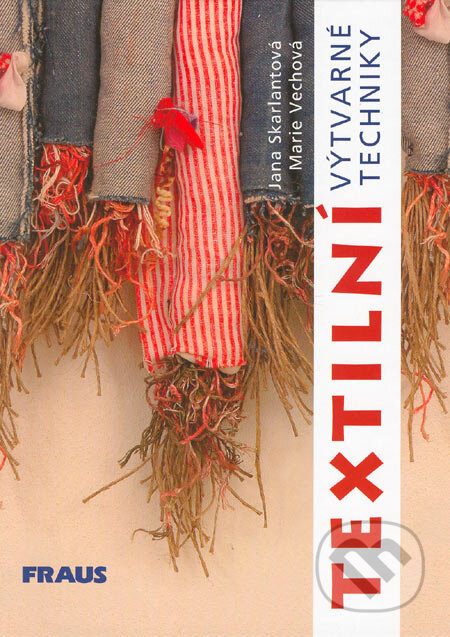 Kniha: Textilní výtvarné techniky (Jana Skarlantová a Marie Vechová). Fraus, 2005 Kniha: Textilní výtvarné techniky (Jana Skarlantová a Marie Vechová). Fraus, 2005