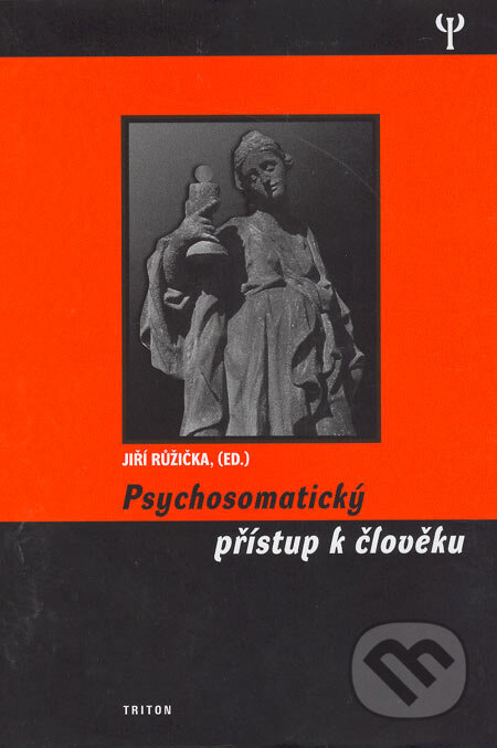 Kniha: Psychosomatický přístup k člověku (Jiří Růžička). Triton, 2006 Kniha: Psychosomatický přístup k člověku (Jiří Růžička). Triton, 2006