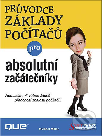 Kniha: Průvodce základy počítačů - absolutní začátečníky (Michael Miller). SoftPress, 2006 Kniha: Průvodce základy počítačů - absolutní začátečníky (Michael Miller). SoftPress, 2006