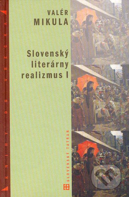 Kniha: Slovenský literárny realizmus I (Valér Mikula). Tatran, 2005 Kniha: Slovenský literárny realizmus I (Valér Mikula). Tatran, 2005