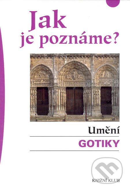 Kniha: Jak je poznáme? Umění gotiky (Karin Sagnerová). Knižní klub, 2005 Kniha: Jak je poznáme? Umění gotiky (Karin Sagnerová). Knižní klub, 2005