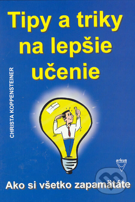 Kniha: Tipy a triky na lepšie učenie (Christa Koppensteiner). Arkus, 2006 Kniha: Tipy a triky na lepšie učenie (Christa Koppensteiner). Arkus, 2006