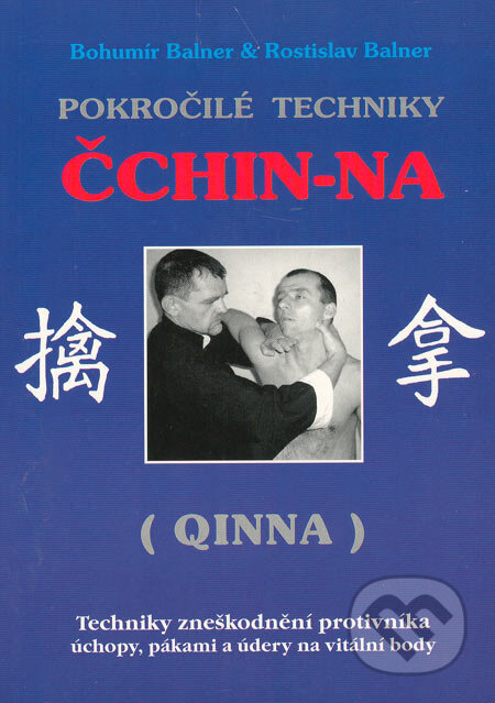 Kniha: Pokročilé techniky Čchin-Na (Qinna) (Bohumír Balner a Rostislav Balner). CAD PRESS, 2003 Kniha: Pokročilé techniky Čchin-Na (Qinna) (Bohumír Balner a Rostislav Balner). CAD PRESS, 2003