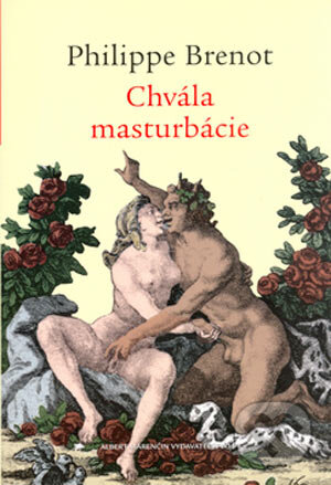 Kniha: Chvála masturbácie (Philippe Brenot). Marenčin PT, 2006 Kniha: Chvála masturbácie (Philippe Brenot). Marenčin PT, 2006