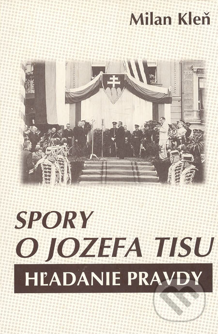 Kniha: Spory o Jozefa Tisu (Milan Kleň). Mária Kleňová, 2002 Kniha: Spory o Jozefa Tisu (Milan Kleň). Mária Kleňová, 2002