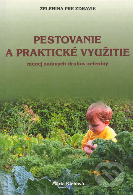 Kniha: Pestovanie a praktické využitie menej známych druhov zeleniny (Mária Kleňová). Mária Kleňová, 2005 Kniha: Pestovanie a praktické využitie menej známych druhov zeleniny (Mária Kleňová). Mária Kleňová, 2005