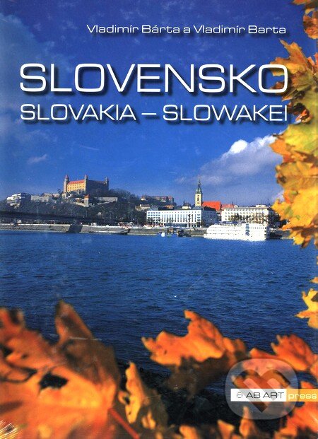 Kniha: Slovensko - Slovakia - Slowakei (Vladimír Bárta a Vladimír Barta). AB ART press, 2006 Kniha: Slovensko - Slovakia - Slowakei (Vladimír Bárta a Vladimír Barta). AB ART press, 2006