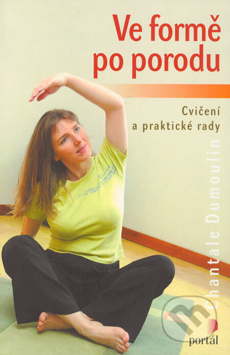 Kniha: Ve formě po porodu (Chantale Dumoulin). Portál, 2006 Kniha: Ve formě po porodu (Chantale Dumoulin). Portál, 2006