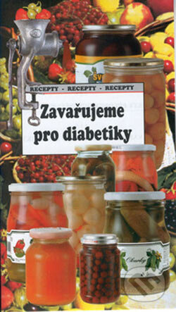 Kniha: Zavařujeme pro diabetiky (Jaroslav Kalivoda). Sdružení MAC, 2001 Kniha: Zavařujeme pro diabetiky (Jaroslav Kalivoda). Sdružení MAC, 2001