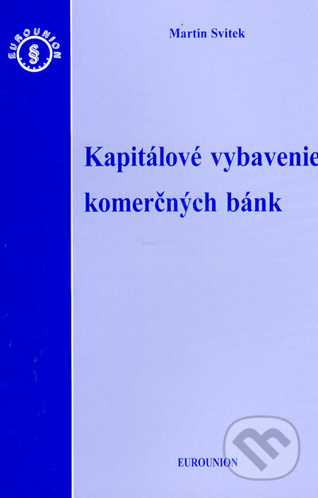 Kniha: Kapitálové vybavenie komerčných bánk (Martin Svitek). Eurounion, 2006 Kniha: Kapitálové vybavenie komerčných bánk (Martin Svitek). Eurounion, 2006