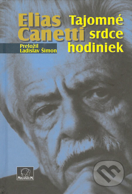 Kniha: Tajomné srdce hodiniek (Elias Canetti). MilaniuM, 2005 Kniha: Tajomné srdce hodiniek (Elias Canetti). MilaniuM, 2005