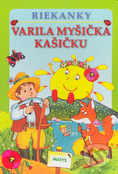 Kniha: Varila myšička kašičku (Matys). Matys, 2006 Kniha: Varila myšička kašičku (Matys). Matys, 2006