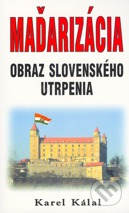 Kniha: Maďarizácia (Karel Kálal). Eko-konzult, 2006 Kniha: Maďarizácia (Karel Kálal). Eko-konzult, 2006