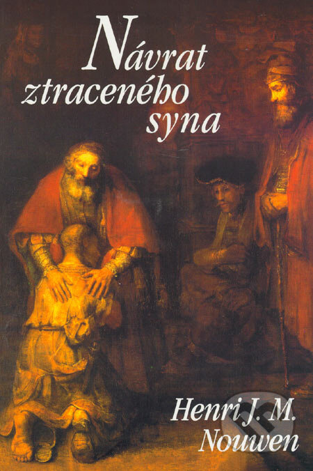 Kniha: Návrat ztraceného syna (Henri J. M. Nouwen). Paulínky, 2001 Kniha: Návrat ztraceného syna (Henri J. M. Nouwen). Paulínky, 2001