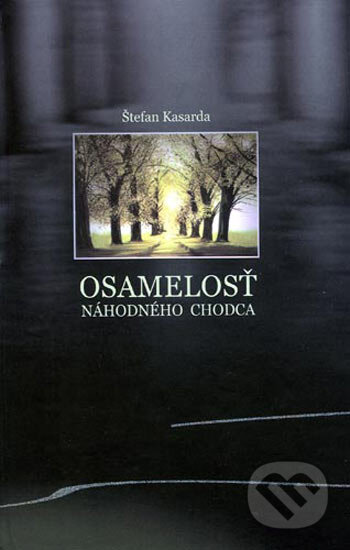 Kniha: Osamelosť náhodného chodca (Štefan Kasarda). Interart, 2005 Kniha: Osamelosť náhodného chodca (Štefan Kasarda). Interart, 2005