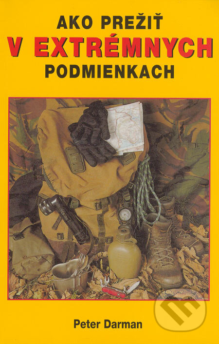 Kniha: Ako prežiť v extrémnych podmienkach (Peter Darman). Cesty, 2000 Kniha: Ako prežiť v extrémnych podmienkach (Peter Darman). Cesty, 2000