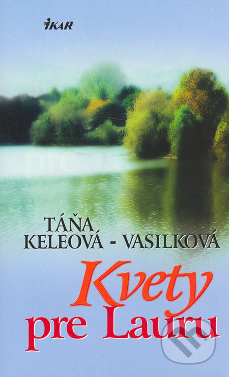 Kniha: Kvety pre Lauru (Táňa Keleová-Vasilková). Ikar, 2006 Kniha: Kvety pre Lauru (Táňa Keleová-Vasilková). Ikar, 2006