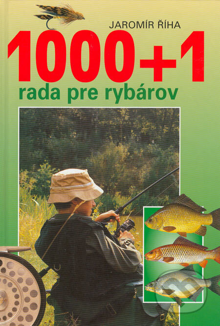Kniha: 1000 + 1 rada pre rybárov (Jaromír Říha). Cesty, 2000 Kniha: 1000 + 1 rada pre rybárov (Jaromír Říha). Cesty, 2000