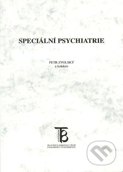 Kniha: Speciální psychiatrie (Petr Zvolský a kolektív). Karolinum, 2005 Kniha: Speciální psychiatrie (Petr Zvolský a kolektív). Karolinum, 2005