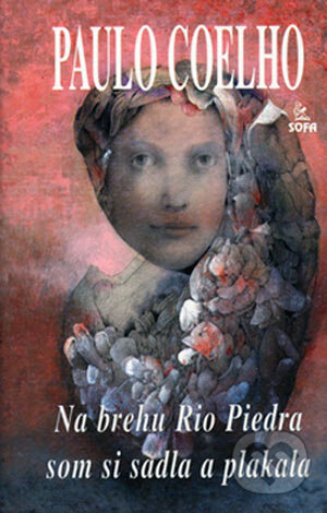 Kniha: Na brehu Rio Piedra som si sadla a plakala (Paulo Coelho). SOFA, 2006 Kniha: Na brehu Rio Piedra som si sadla a plakala (Paulo Coelho). SOFA, 2006