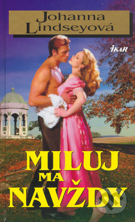 Kniha: Miluj ma navždy (Johanna Lindsey). Ikar, 2006 Kniha: Miluj ma navždy (Johanna Lindsey). Ikar, 2006