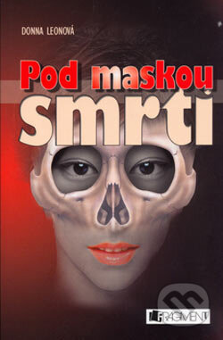 Kniha: Pod maskou smrti (Leon Donna). Nakladatelství Fragment, 2006 Kniha: Pod maskou smrti (Leon Donna). Nakladatelství Fragment, 2006