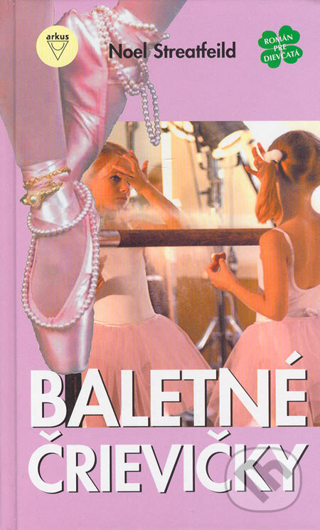 Kniha: Baletné črievičky (Noel Streatfeild). Arkus, 2006 Kniha: Baletné črievičky (Noel Streatfeild). Arkus, 2006