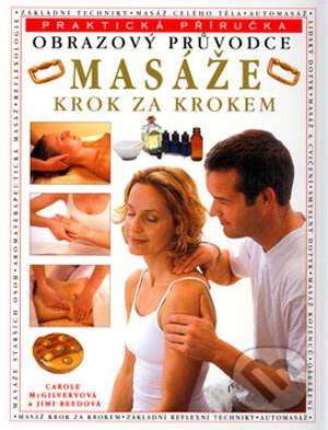 Kniha: Masáže krok za krokem (Carole McGilveryová a kolektiv). Svojtka&Co., 2006 Kniha: Masáže krok za krokem (Carole McGilveryová a kolektiv). Svojtka&Co., 2006