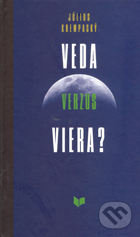Kniha: Veda verzus viera? (Július Krempaský). VEDA, 2006 Kniha: Veda verzus viera? (Július Krempaský). VEDA, 2006