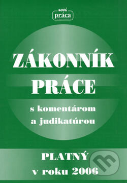 Kniha: Zákonník práce (Nová Práca). Nová Práca, 2006 Kniha: Zákonník práce (Nová Práca). Nová Práca, 2006