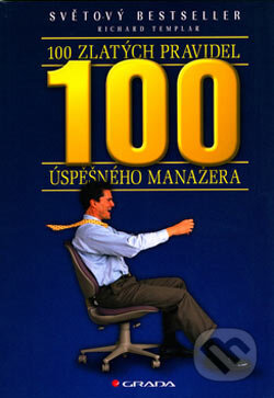 Kniha: 100 zlatých pravidel úspěšného manažera (Richard Templar). Grada, 2006 Kniha: 100 zlatých pravidel úspěšného manažera (Richard Templar). Grada, 2006