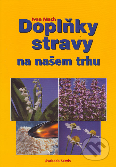 Kniha: Doplňky stravy na našem trhu (Ivan Mach). Svoboda Servis, 2006 Kniha: Doplňky stravy na našem trhu (Ivan Mach). Svoboda Servis, 2006