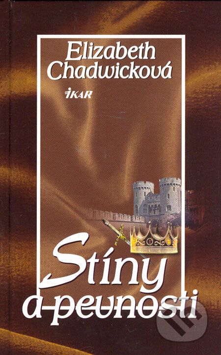 Kniha: Stíny a pevnosti (Elizabeth Chadwick). Ikar CZ, 2006 Kniha: Stíny a pevnosti (Elizabeth Chadwick). Ikar CZ, 2006