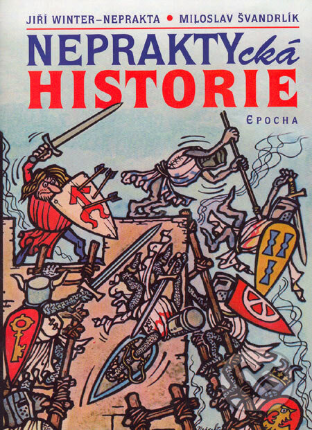 Kniha: NEPRAKTYcká historie (Jiří Winter-Neprakta a Miloslav Švandrlík). Epocha, 2006 Kniha: NEPRAKTYcká historie (Jiří Winter-Neprakta a Miloslav Švandrlík). Epocha, 2006