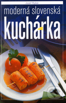 Kniha: Moderná slovenská kuchárka (Jozef Rybár). Slovart, 2006 Kniha: Moderná slovenská kuchárka (Jozef Rybár). Slovart, 2006