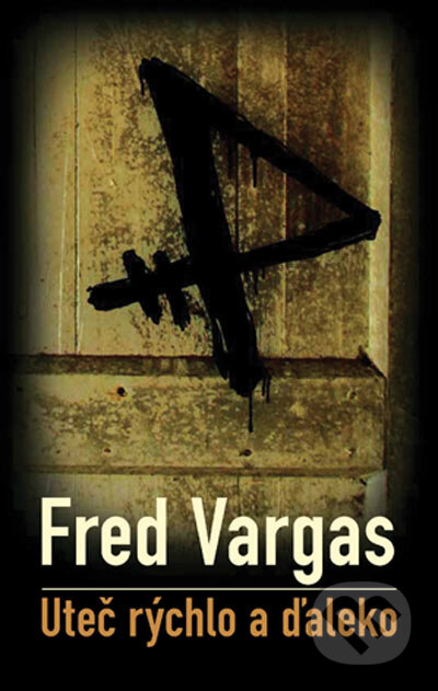 Kniha: Uteč rýchlo a ďaleko (Fred Vargas). Slovart, 2006 Kniha: Uteč rýchlo a ďaleko (Fred Vargas). Slovart, 2006